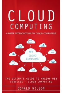 Cloud Computing  - A Brief Introduction to Cloud Computing (The Ultimate Guide to Amazon Web Services - Cloud Computing)