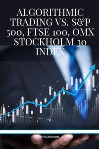 Algorithmic Trading vs. S&P 500, FTSE 100, OMX Stockholm 30 Index