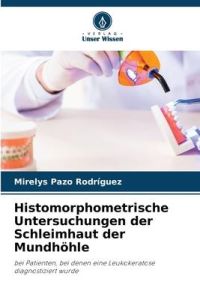 Histomorphometrische Untersuchungen der Schleimhaut der Mundhöhle  - bei Patienten, bei denen eine Leukokeratose diagnostiziert wurde