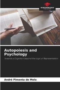 Autopoiesis and Psychology  - Towards a Cognition beyond the Logic of Representation