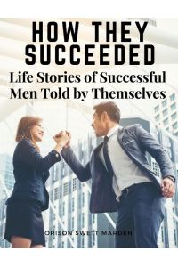 How They Succeeded  - Life Stories of Successful Men Told by Themselves