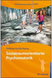 Sozialraumorientierte Psychomotorik  - Psychomotorische Praxis im Kontext sozialer Benachteiligung