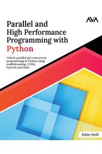 Parallel and High Performance Programming with Python  - Unlock parallel and concurrent programming in Python using multithreading, CUDA, Pytorch and Dask.
