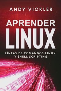 Aprender Linux - Líneas de comandos Linux y Shell Scripting