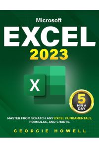 Excel  - Learn From Scratch Any Fundamentals, Features, Formulas, & Charts by Studying 5 Minutes Daily | Become a Pro Thanks to This Microsoft Excel Bible with Step-by-Step Illustrated Instruction