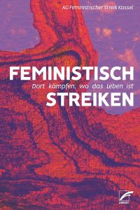 Feministisch streiken  - Dort kämpfen, wo das Leben ist