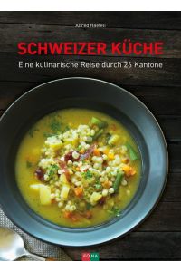 Schweizer Küche  - Eine kulinarische Reise durch 26 Kantone