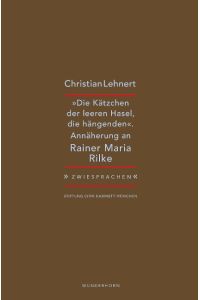 »Die Kätzchen der leeren Hasel, die hängenden«  - Christian Lehnert zu Rainer Maria Rilke