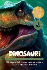 Dinosauri  - Alla scoperta delle creature preistoriche attraverso immagini e informazioni sorprendenti