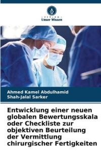 Entwicklung einer neuen globalen Bewertungsskala oder Checkliste zur objektiven Beurteilung der Vermittlung chirurgischer Fertigkeiten