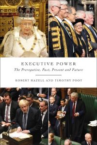 Executive Power  - The Prerogative, Past, Present and Future