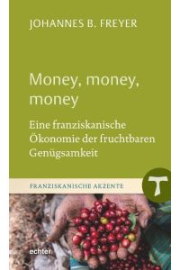 Money, money, money  - Eine franziskanische Ökonomie der fruchtbaren Genügsamkeit