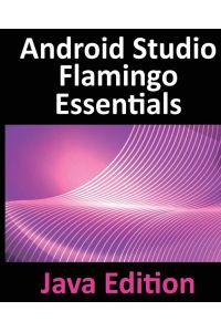 Android Studio Flamingo Essentials - Java Edition - Developing Android Apps Using Android Studio 2022.2.1 and Java