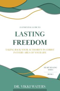 Lasting Freedom  - Taking Back Your Authority In Christ In Every Area Of Your Life