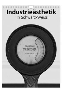 Industrieästhetik in Schwarz-Weiss (Wandkalender 2024 DIN A4 hoch), CALVENDO Monatskalender  - Detailaufnahmen von Industrieanlagen aus den Industriemuseen des LWL