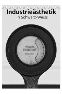 Industrieästhetik in Schwarz-Weiss (Tischkalender 2024 DIN A5 hoch), CALVENDO Monatskalender  - Detailaufnahmen von Industrieanlagen aus den Industriemuseen des LWL
