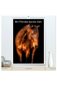 Mit Pferden durchs Jahr / Planer (hochwertiger Premium Wandkalender 2024 DIN A2 hoch), Kunstdruck in Hochglanz  - Tolle Pferdebilder begleiten Sie durch das Jahr