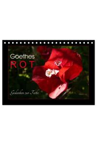 Goethes Rot. Gedanken zur Farbe (Tischkalender 2024 DIN A5 quer), CALVENDO Monatskalender  - Die schönsten Rottöne aus der Natur, charakterisiert von Goethe.
