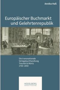 Europäischer Buchmarkt und Gelehrtenrepublik  - Die transnationale Verlagsbuchhandlung Treuttel & Würtz,                1750¿1850