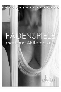 Fadenspiele - moderne Aktfotografie (Tischkalender 2024 DIN A5 hoch), CALVENDO Monatskalender  - Aktfotografie ästhetisch abstrahiert