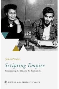 Scripting Empire  - Broadcasting, the Bbc, and the Black Atlantic