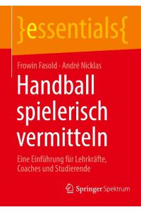 Handball spielerisch vermitteln  - Eine Einführung für Lehrkräfte, Coaches und Studierende