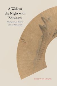 A Walk in the Night with Zhuangzi  - Musings on an Ancient Chinese Manuscript