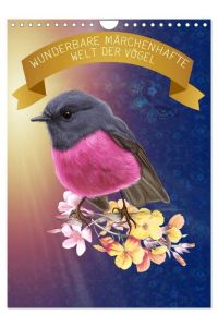 Wunderbare märchenhafte Welt der Vögel (Wandkalender 2024 DIN A4 hoch), CALVENDO Monatskalender  - Ein anmutender Vogelkalender, der die Schönheit der gefiederten Tiere erahnen lässt.