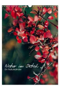 Kalender - Natur im Detail (Wandkalender 2024 DIN A3 hoch), CALVENDO Monatskalender  - Detailierte Fotografien durch Wald und Wiese
