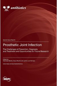 Prosthetic Joint Infection  - The Challenges of Prevention, Diagnosis and Treatment and Opportunities for Future Research