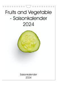 Fruits and Vegetable - Saisonkalender 2024 (Wandkalender 2024 DIN A4 hoch), CALVENDO Monatskalender  - Der Kalender bringt leben in Ihre Küche. Er schlichtweg ein Hingucker, der verschiedene Obst- und Gemüsesorten fotografisch festhält.