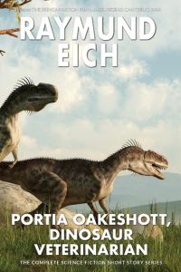 Portia Oakeshott, Dinosaur Veterinarian  - The Complete Science Fiction Short Story Series