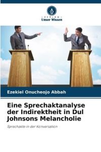 Eine Sprechaktanalyse der Indirektheit in Dul Johnsons Melancholie  - Sprechakte in der Konversation