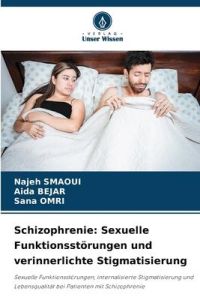 Schizophrenie: Sexuelle Funktionsstörungen und verinnerlichte Stigmatisierung  - Sexuelle Funktionsstörungen, internalisierte Stigmatisierung und Lebensqualität bei Patienten mit Schizophrenie