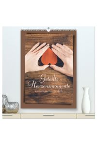 Unsere Herzensmomente - Der Kalender (hochwertiger Premium Wandkalender 2024 DIN A2 hoch), Kunstdruck in Hochglanz  - Ein Jahr voller schöner Erinnerungen