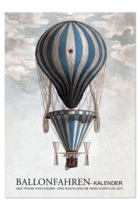 Ballonfahren Kalender (Wandkalender 2024 DIN A2 hoch), CALVENDO Monatskalender  - Der Traum vom Fliegen - eine nostalgische Reise durch die Zeit