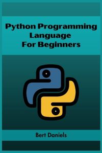 PYTHON PROGRAMMING LANGUAGE FOR BEGINNERS - Learn Python from Scratch and Kickstart Your Programming Journey (2023 Crash Course)