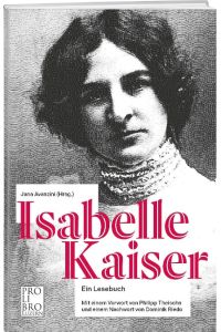 Isabelle Kaiser  - Ein Lesebuch. Mit einem Vorwort von Philipp Theison und einem Nachwort von Dominik Riedo
