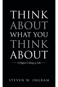 Think About What You Think About  - A Higher Calling to Life