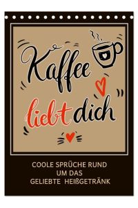 Kaffee liebt dich (Tischkalender 2024 DIN A5 hoch), CALVENDO Monatskalender  - Freche Kaffeesprüche im Handlettering-Stil