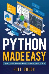 Python Made Easy - A First Course in Computer Programming using Python