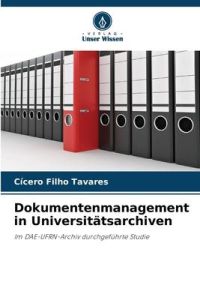 Dokumentenmanagement in Universitätsarchiven  - Im DAE-UFRN-Archiv durchgeführte Studie