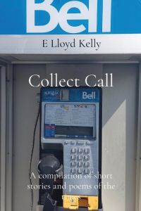 Collect Call  - A compilation of short stories and poems of the times
