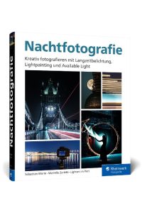 Nachtfotografie  - Kreativ fotografieren mit Langzeitbelichtung, Lightpainting und Available Light. Wissen, Workshops und Inspiration
