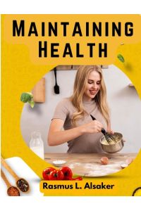 Maintaining Health  - What, How, and When to Eat