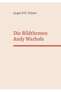 Die Bildthemen Andy Warhols  - Kritik an der Konsumwelt oder Apotheose der Banalität?
