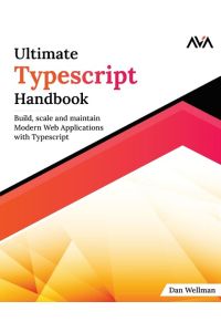 Ultimate Typescript Handbook  - Build, scale and maintain Modern Web Applications with Typescript