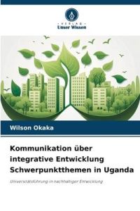 Kommunikation über integrative Entwicklung Schwerpunktthemen in Uganda  - Universitätsführung in nachhaltiger Entwicklung