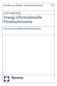 Irrweg informationelle Privatautonomie  - Grenzen des marktbasierten Datenschutzes
