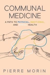 Communal Medicine  - A Path to Physical, Emotional, and Social Health